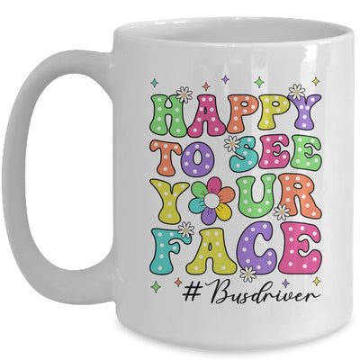 Happy To See Your Face First Day School Bus Driver Teacher Mug | teecentury