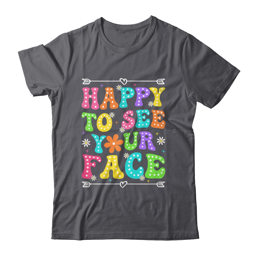 Happy To See Your Face Teacher Kids Funny Back To School Shirt & Hoodie | teecentury