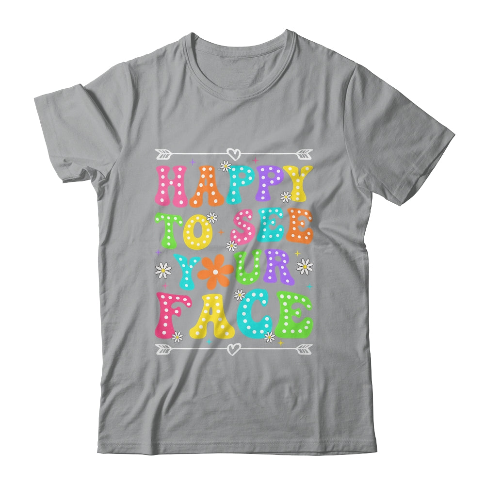 Happy To See Your Face Teacher Kids Funny Back To School Shirt & Hoodie | teecentury