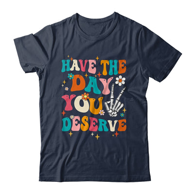 Have The Day You Deserve Funny Inspirational Quote Groovy Shirt & Tank Top | teecentury