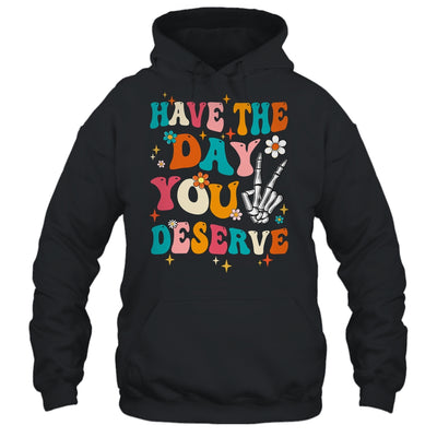 Have The Day You Deserve Funny Inspirational Quote Groovy Shirt & Tank Top | teecentury