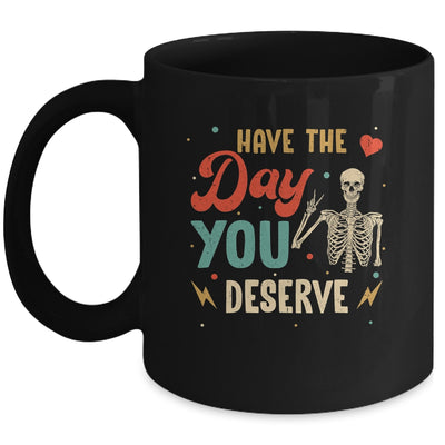 Have The Day You Deserve Peace Skeleton Motivational Quote Mug | teecentury