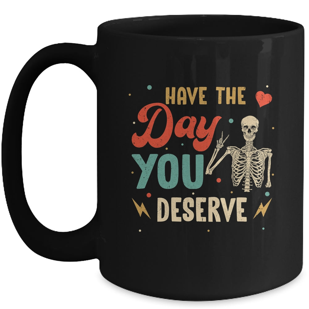 Have The Day You Deserve Peace Skeleton Motivational Quote Mug | teecentury