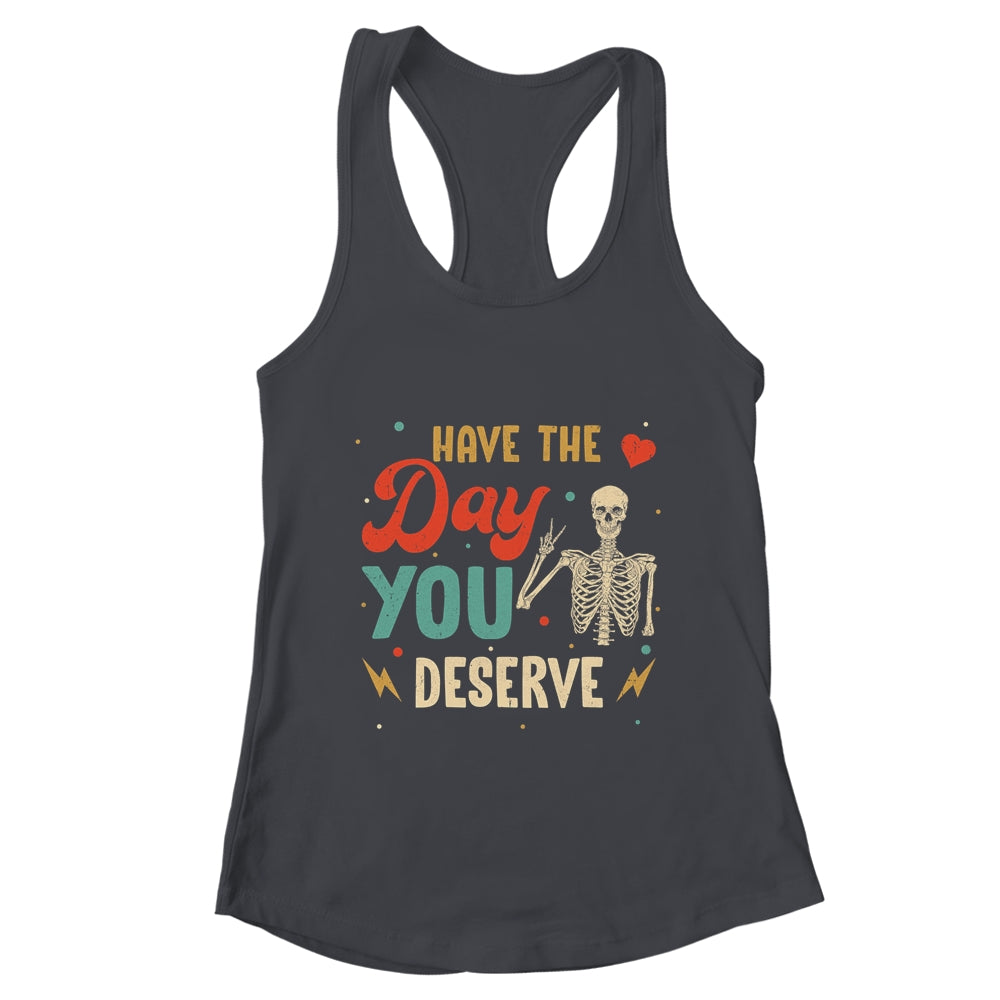 Have The Day You Deserve Peace Skeleton Motivational Quote Shirt & Tank Top | teecentury