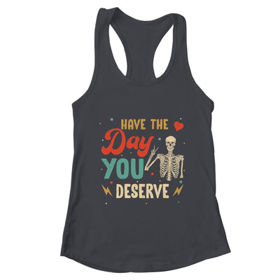 Have The Day You Deserve Peace Skeleton Motivational Quote Shirt & Tank Top | teecentury