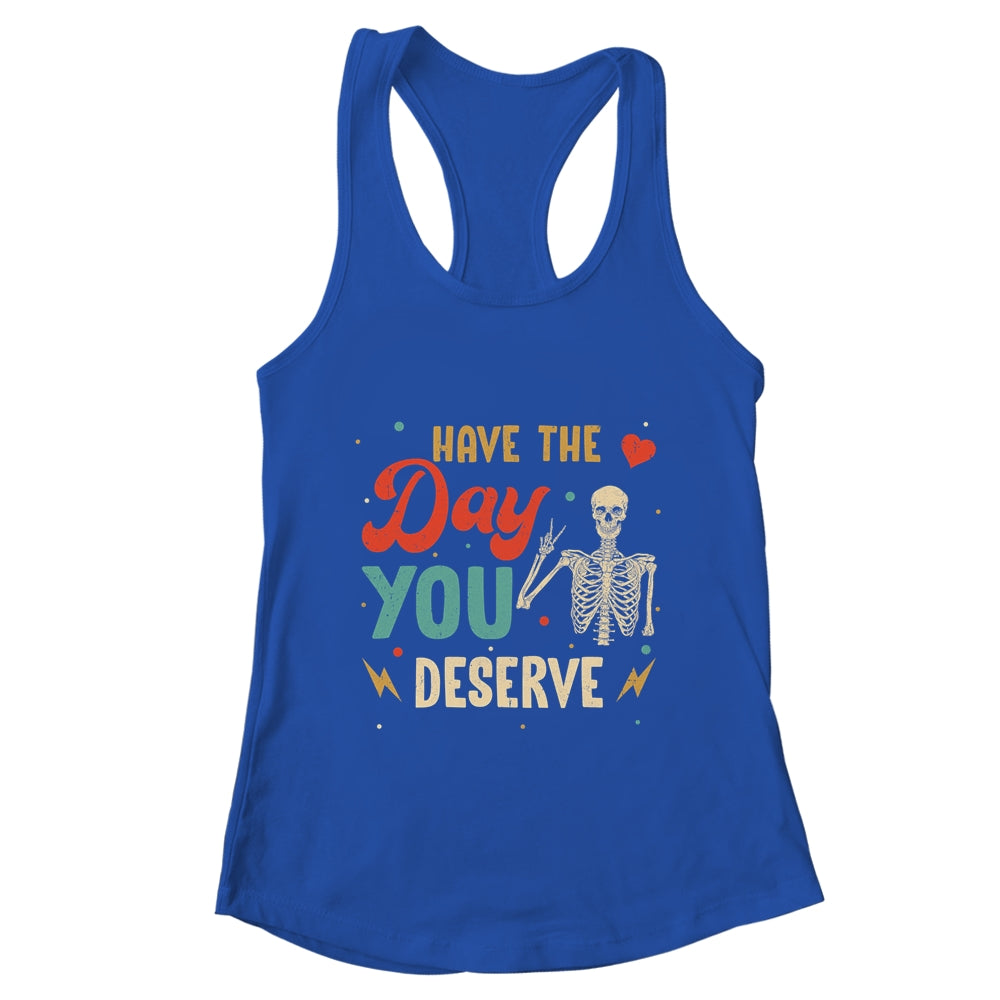 Have The Day You Deserve Peace Skeleton Motivational Quote Shirt & Tank Top | teecentury