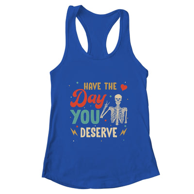 Have The Day You Deserve Peace Skeleton Motivational Quote Shirt & Tank Top | teecentury