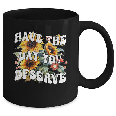 Have The Day You Deserve Sunflower Floral Motivational Quote Mug | teecentury