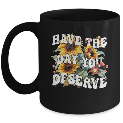 Have The Day You Deserve Sunflower Floral Motivational Quote Mug | teecentury