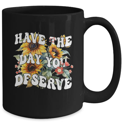 Have The Day You Deserve Sunflower Floral Motivational Quote Mug | teecentury