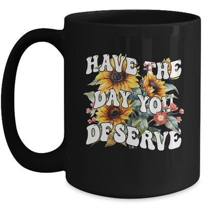 Have The Day You Deserve Sunflower Floral Motivational Quote Mug | teecentury