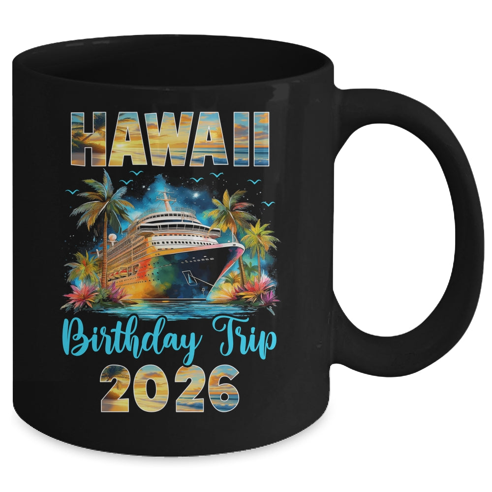 Hawaii Birthday Trip 2026 Birthday Cruise Party Vacation Mug | teecentury