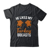He Likes My Turkey Breasts Couple Matching Thanksgiving Shirt & Hoodie | teecentury
