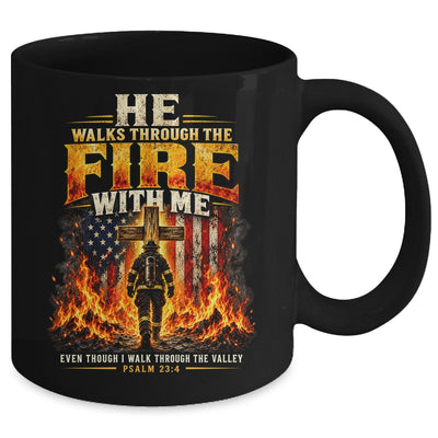 He Walks Through The Fire With Me Psalm 23 4 Firefighter Mug | teecentury