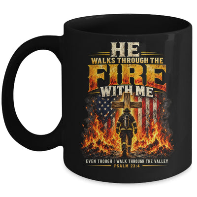 He Walks Through The Fire With Me Psalm 23 4 Firefighter Mug | teecentury