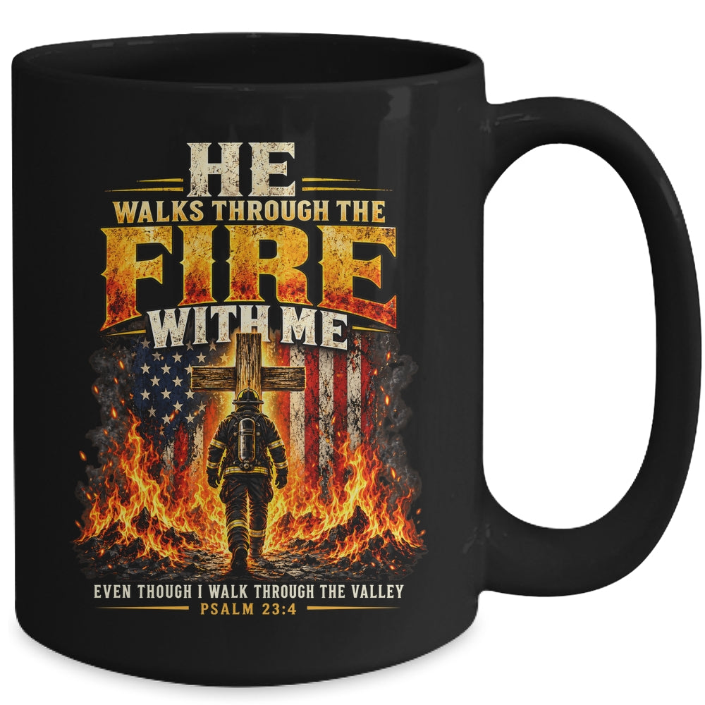 He Walks Through The Fire With Me Psalm 23 4 Firefighter Mug | teecentury