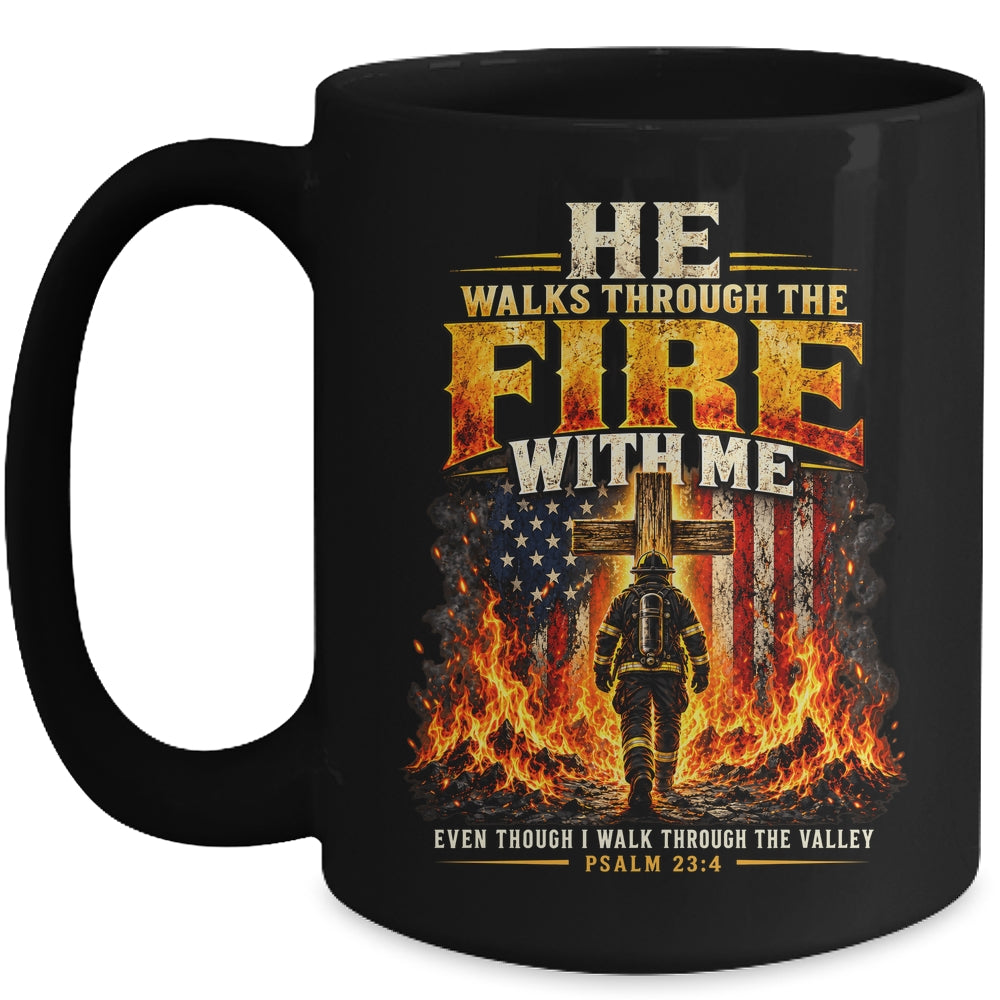 He Walks Through The Fire With Me Psalm 23 4 Firefighter Mug | teecentury