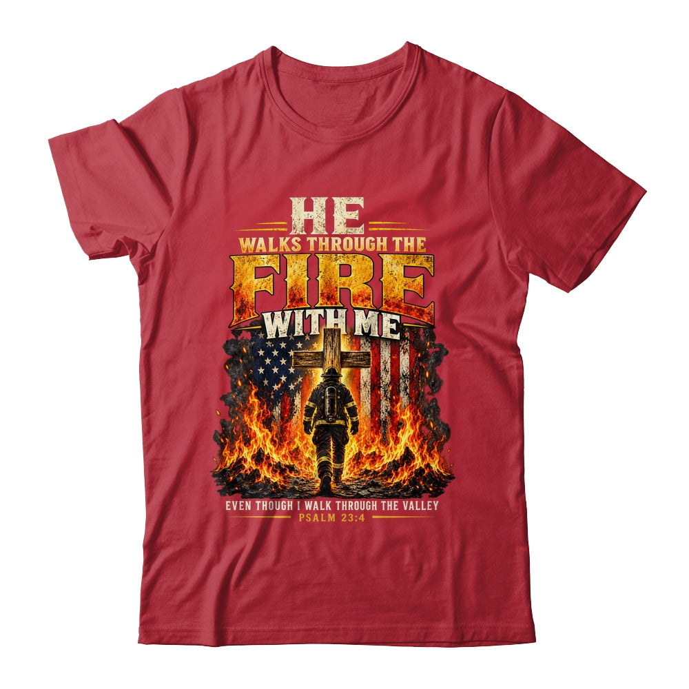 He Walks Through The Fire With Me Psalm 23 4 Firefighter Shirt & Hoodie | teecentury