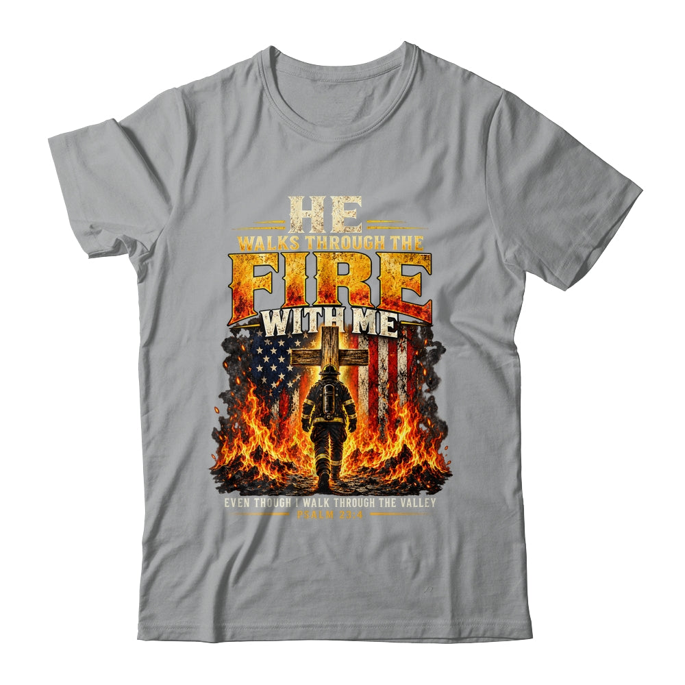 He Walks Through The Fire With Me Psalm 23 4 Firefighter Shirt & Hoodie | teecentury