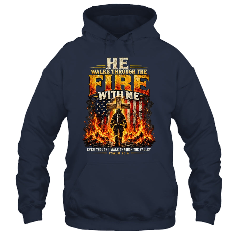 He Walks Through The Fire With Me Psalm 23 4 Firefighter Shirt & Hoodie | teecentury