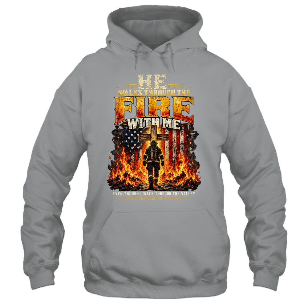 He Walks Through The Fire With Me Psalm 23 4 Firefighter Shirt & Hoodie | teecentury