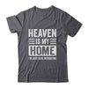 Heaven Is My Home Christian Religious Jesus Funny Bible Shirt & Hoodie | teecentury