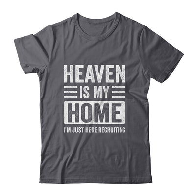Heaven Is My Home Christian Religious Jesus Funny Bible Shirt & Hoodie | teecentury