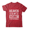 Heaven Is My Home Christian Religious Jesus Funny Bible Shirt & Hoodie | teecentury