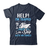 Help I'm Trapped On A Ship With My Family Vacation Cruise Shirt & Tank Top | teecentury