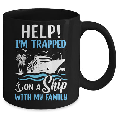 Help I'm Trapped On A Ship With My Family Vacation Cruise Mug | teecentury