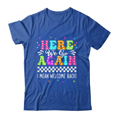 Here We Go Again I Mean Welcome Back Teacher Back To School Shirt & Tank Top | teecentury