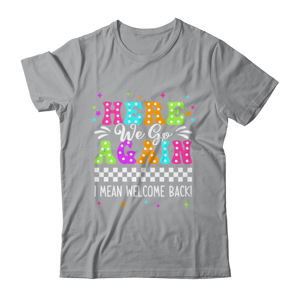 Here We Go Again I Mean Welcome Back Teacher Back To School Shirt & Tank Top | teecentury