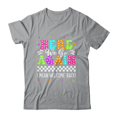 Here We Go Again I Mean Welcome Back Teacher Back To School Shirt & Tank Top | teecentury