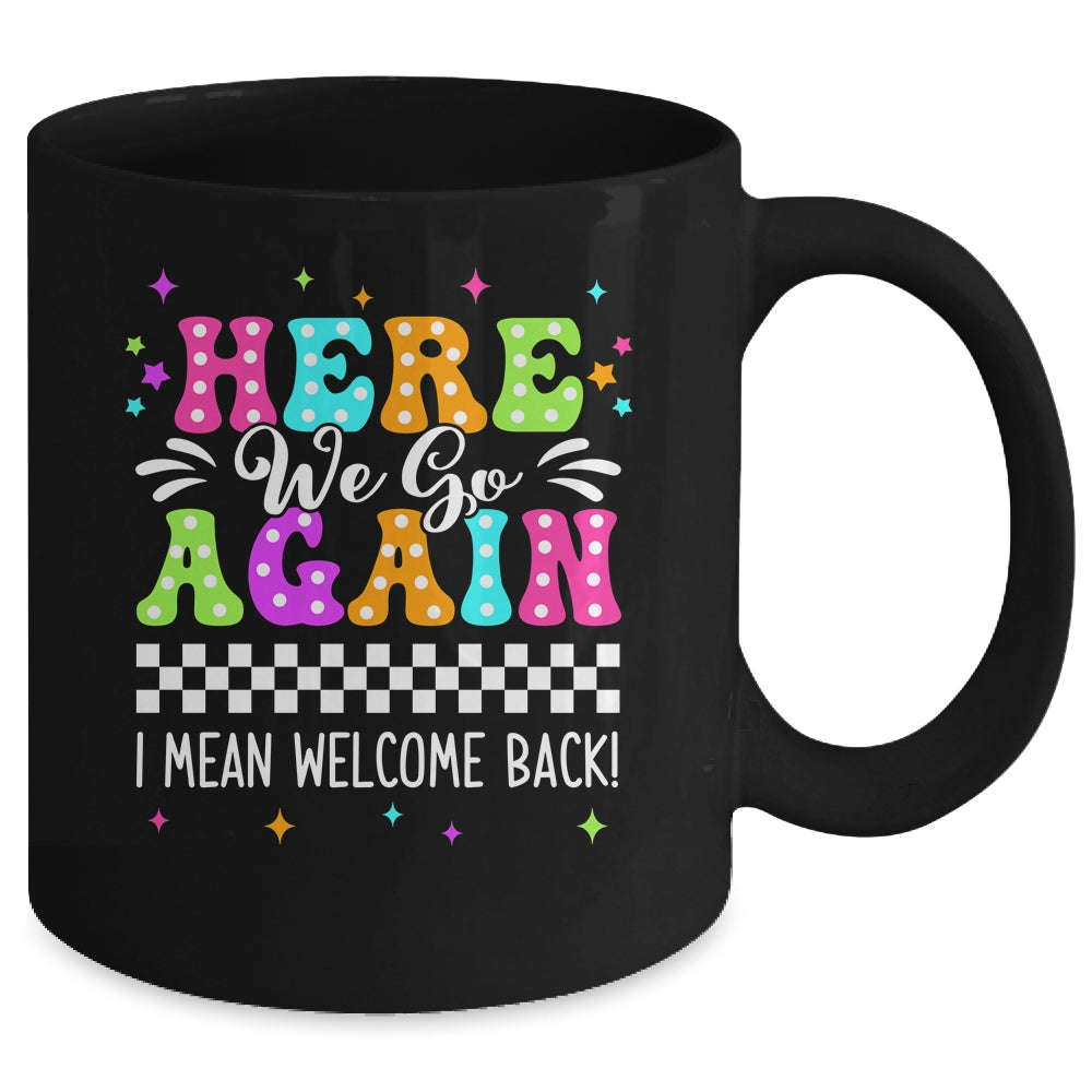 Here We Go Again I Mean Welcome Back Teacher Back To School Mug | teecentury