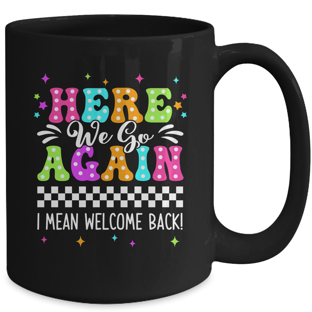 Here We Go Again I Mean Welcome Back Teacher Back To School Mug | teecentury