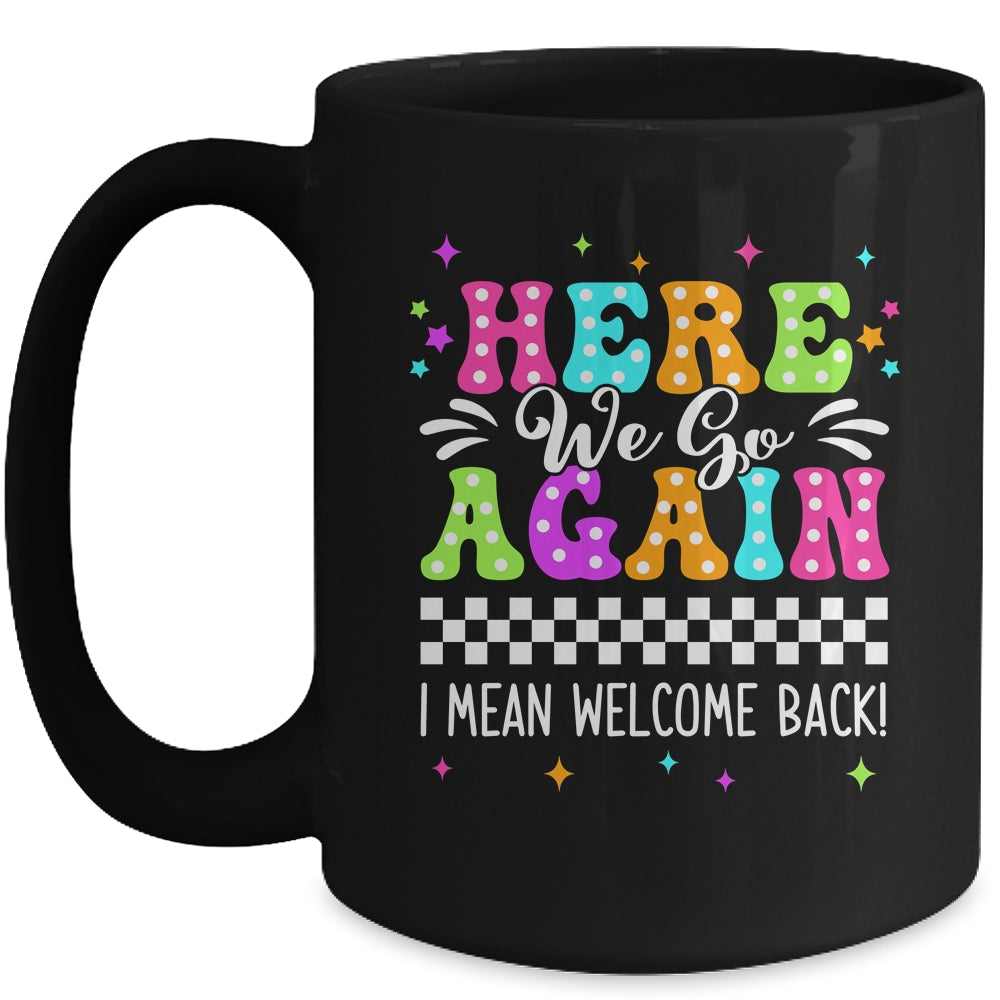 Here We Go Again I Mean Welcome Back Teacher Back To School Mug | teecentury