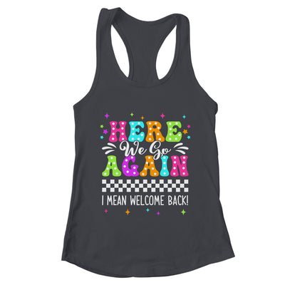 Here We Go Again I Mean Welcome Back Teacher Back To School Shirt & Tank Top | teecentury