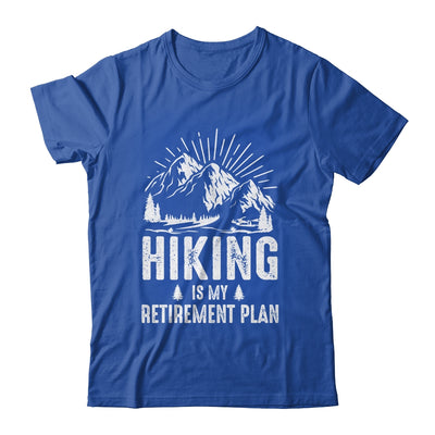 Hiking Is My Retirement Plan Funny Hike Hiker Men Dad Shirt & Hoodie | teecentury