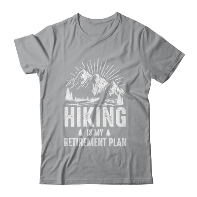 Hiking Is My Retirement Plan Funny Hike Hiker Men Dad Shirt & Hoodie | teecentury