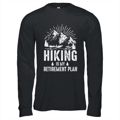 Hiking Is My Retirement Plan Funny Hike Hiker Men Dad Shirt & Hoodie | teecentury