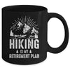 Hiking Is My Retirement Plan Funny Hike Hiker Men Dad Mug | teecentury