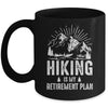 Hiking Is My Retirement Plan Funny Hike Hiker Men Dad Mug | teecentury