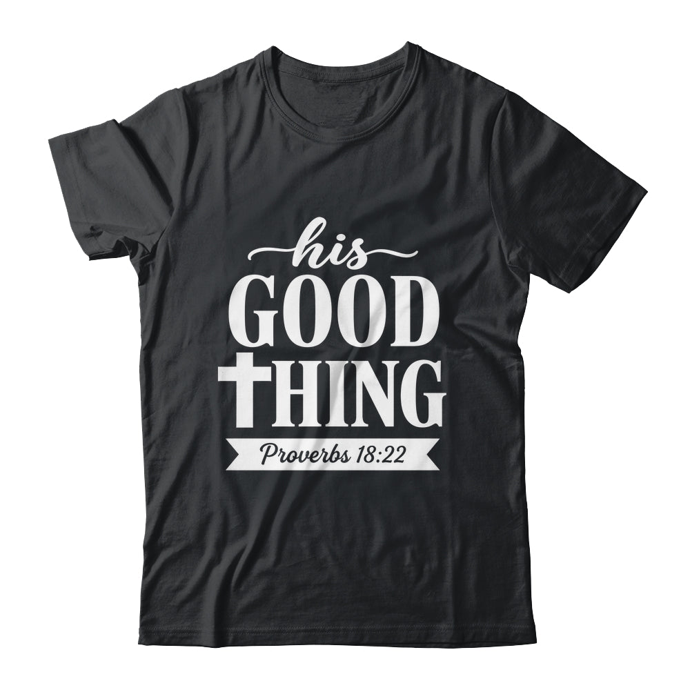 His Good Thing Proverbs 18 22 Christian Wife Bible Verse Shirt & Hoodie | teecentury