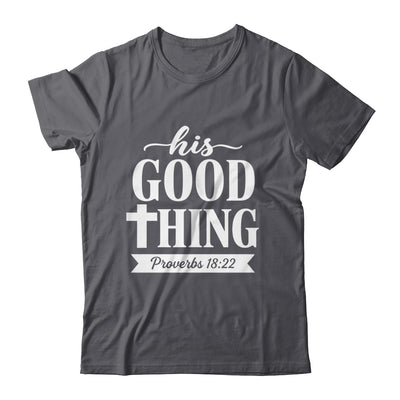 His Good Thing Proverbs 18 22 Christian Wife Bible Verse Shirt & Hoodie | teecentury