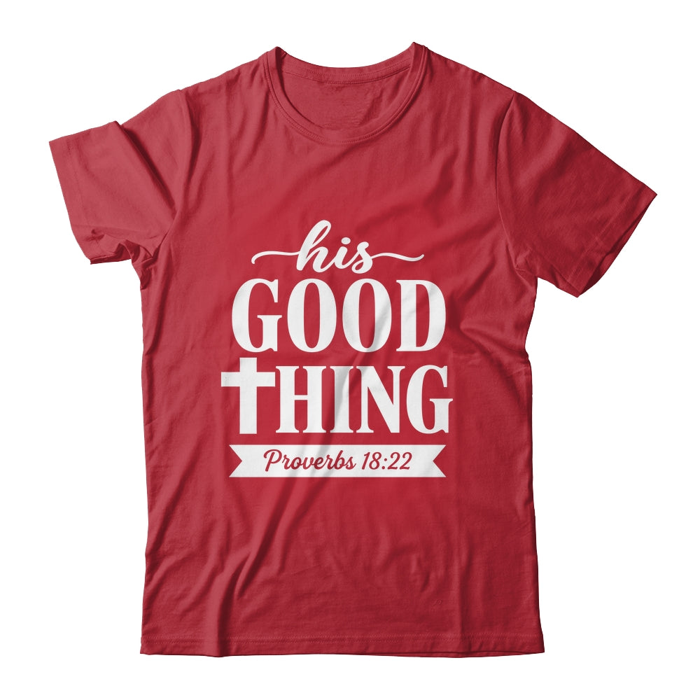 His Good Thing Proverbs 18 22 Christian Wife Bible Verse Shirt & Hoodie | teecentury