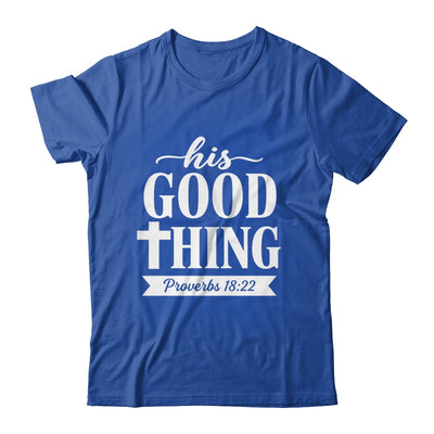 His Good Thing Proverbs 18 22 Christian Wife Bible Verse Shirt & Hoodie | teecentury