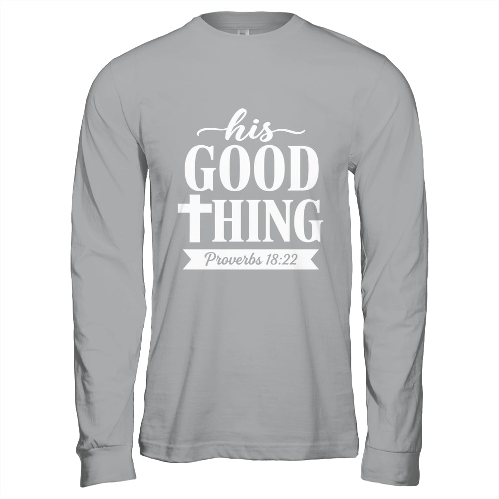 His Good Thing Proverbs 18 22 Christian Wife Bible Verse Shirt & Hoodie | teecentury