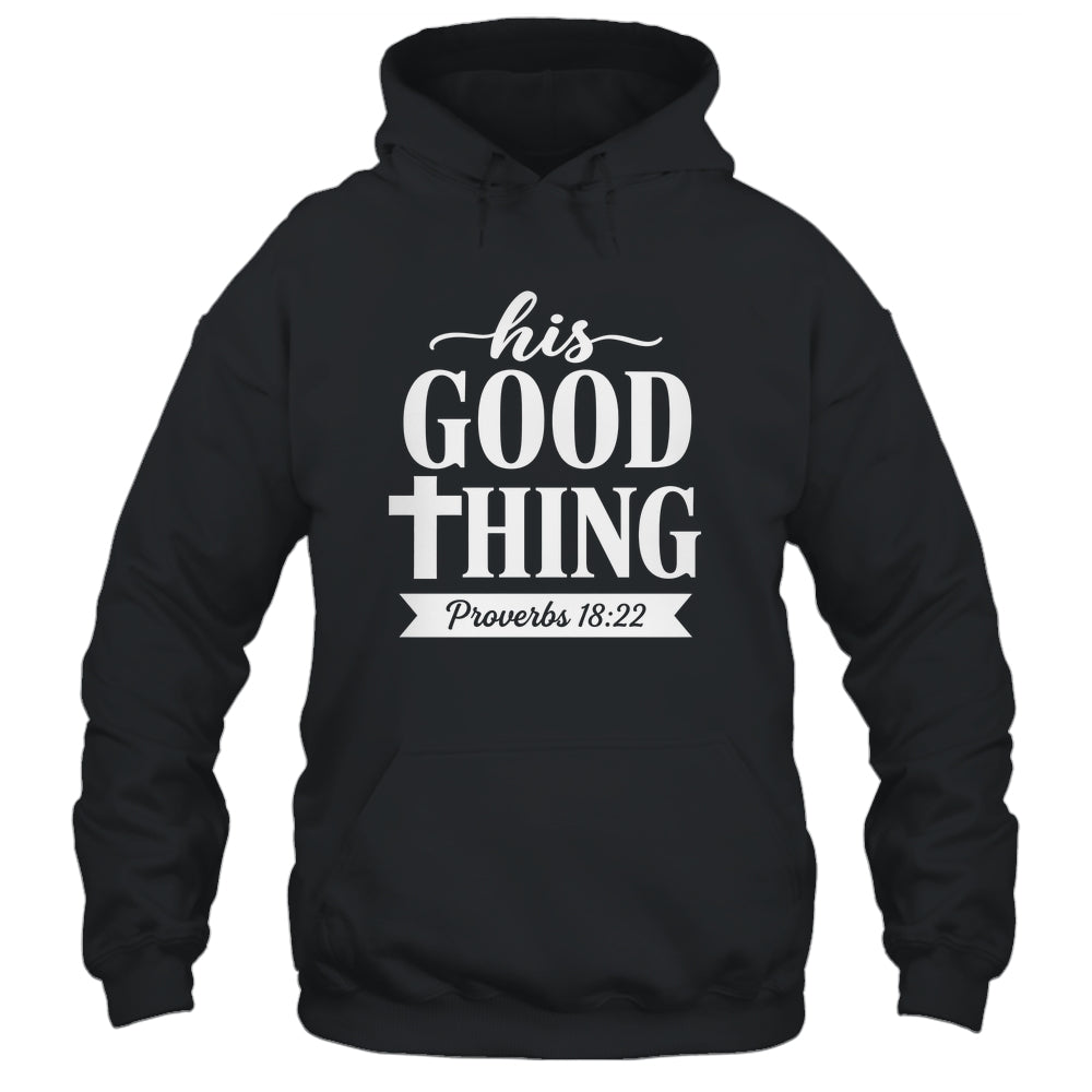 His Good Thing Proverbs 18 22 Christian Wife Bible Verse Shirt & Hoodie | teecentury