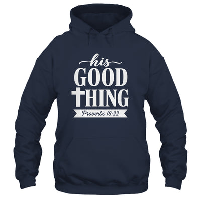 His Good Thing Proverbs 18 22 Christian Wife Bible Verse Shirt & Hoodie | teecentury