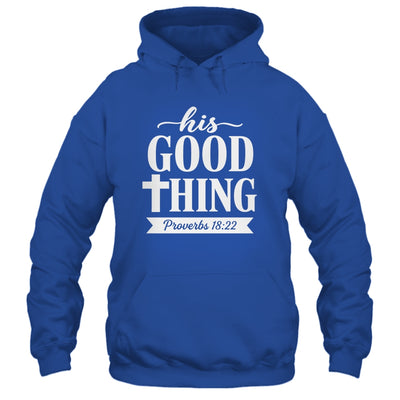His Good Thing Proverbs 18 22 Christian Wife Bible Verse Shirt & Hoodie | teecentury